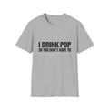 I Drink Pop So You Don't Have To T-Shirt